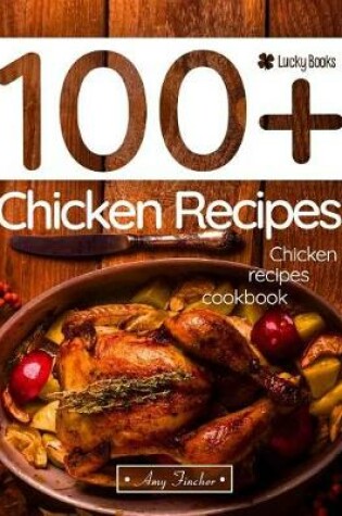 Cover of Chicken Recipes Cookbook. 100+ Chicken Recipes