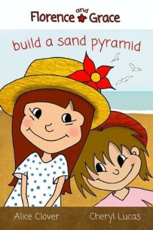 Cover of Florence and Grace Build a Sand Pyramid