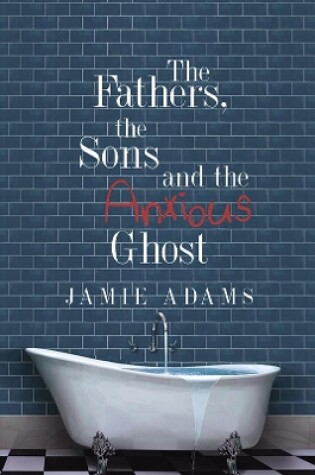 Cover of The Fathers, the Sons and the Anxious Ghost