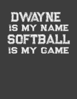 Book cover for Dwayne Is My Name Softball Is My Game