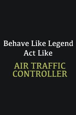 Book cover for Behave like Legend Act Like Air Traffic Controller