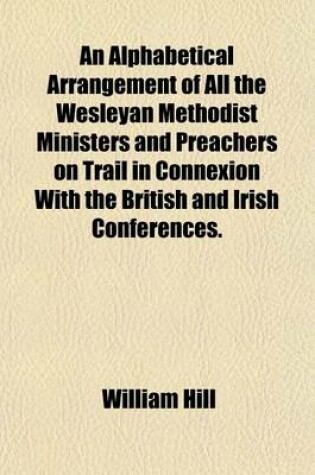 Cover of An Alphabetical Arrangement of All the Wesleyan Methodist Ministers and Preachers on Trail in Connexion with the British and Irish Conferences.