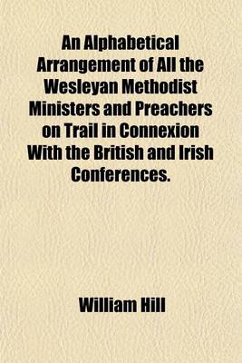 Book cover for An Alphabetical Arrangement of All the Wesleyan Methodist Ministers and Preachers on Trail in Connexion with the British and Irish Conferences.