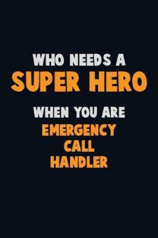 Cover of Who Need A SUPER HERO, When You Are Emergency Call Handler