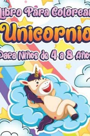 Cover of Libro Para Colorear Unicornio Para Niños De 4 a 8 Años