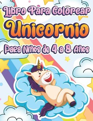 Book cover for Libro Para Colorear Unicornio Para Niños De 4 a 8 Años