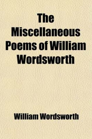 Cover of The Miscellaneous Poems of William Wordsworth (Volume 1)