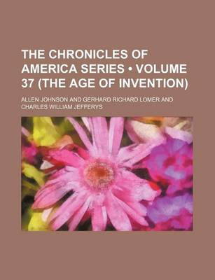 Book cover for The Chronicles of America Series (Volume 37 (the Age of Invention))