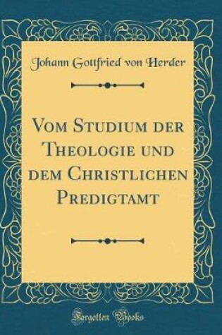Cover of Vom Studium Der Theologie Und Dem Christlichen Predigtamt (Classic Reprint)