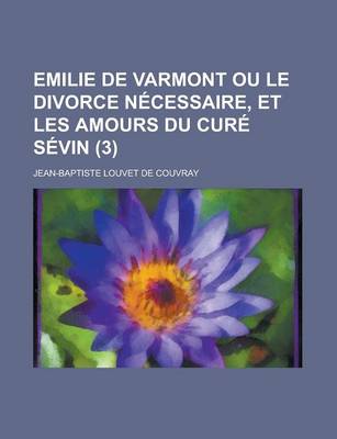 Book cover for Emilie de Varmont Ou Le Divorce Necessaire, Et Les Amours Du Cure Sevin (3)