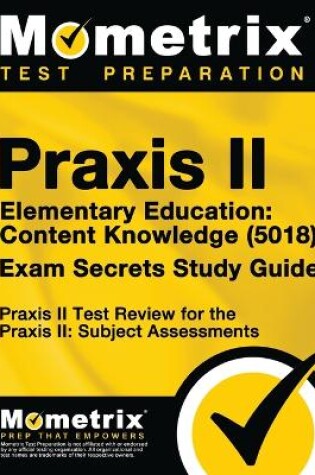 Cover of Praxis II Elementary Education: Content Knowledge (5018) Exam Secrets Study Guide