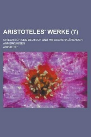 Cover of Aristoteles' Werke; Griechisch Und Deutsch Und Mit Sacherklarenden Anmerkungen (7 )