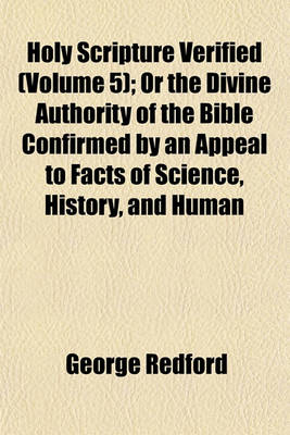 Book cover for Holy Scripture Verified (Volume 5); Or the Divine Authority of the Bible Confirmed by an Appeal to Facts of Science, History, and Human