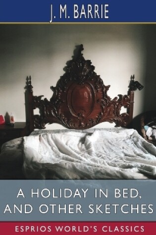 Cover of A Holiday in Bed, and Other Sketches (Esprios Classics)
