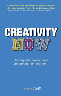 Book cover for Creativity Now: Get Inspired, Create Ideas and Make Them Happen Now!