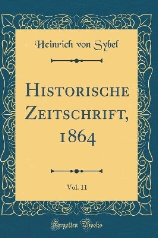 Cover of Historische Zeitschrift, 1864, Vol. 11 (Classic Reprint)