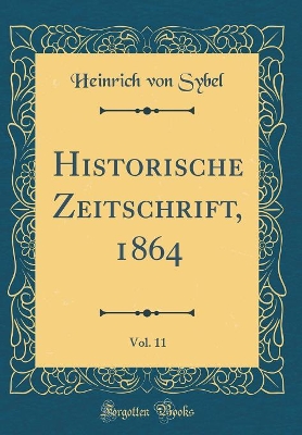Book cover for Historische Zeitschrift, 1864, Vol. 11 (Classic Reprint)