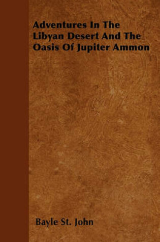 Cover of Adventures In The Libyan Desert And The Oasis Of Jupiter Ammon