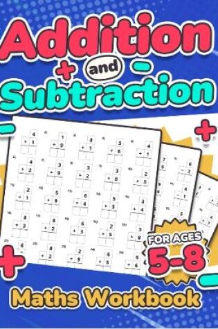 Cover of Addition and Subtraction Maths Workbook | Kids Ages 5-8 | Adding and Subtracting | 110 Timed Maths Test Drills| Kindergarten, Grade 1, 2 and 3 | Year 1, 2,3 and 4 | KS2 | Large Print | Paperback