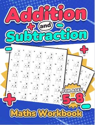 Book cover for Addition and Subtraction Maths Workbook | Kids Ages 5-8 | Adding and Subtracting | 110 Timed Maths Test Drills| Kindergarten, Grade 1, 2 and 3 | Year 1, 2,3 and 4 | KS2 | Large Print | Paperback