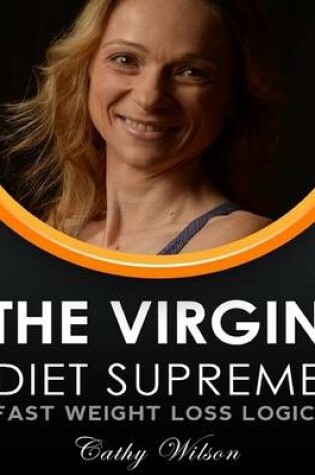 Cover of The Virgin Diet Supreme: Fast Weight Loss Logic