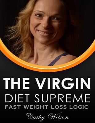 Book cover for The Virgin Diet Supreme: Fast Weight Loss Logic