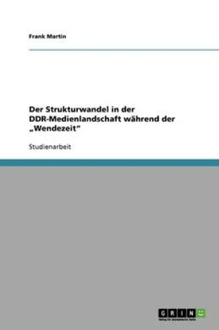 Cover of Der Strukturwandel in der DDR-Medienlandschaft wahrend der "Wendezeit