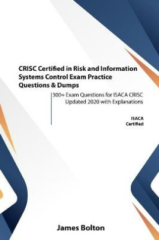 Cover of CRISC Certified in Risk and Information Systems Control Exam Practice Questions & Dumps