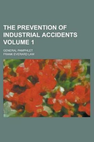 Cover of The Prevention of Industrial Accidents; General Pamphlet Volume 1