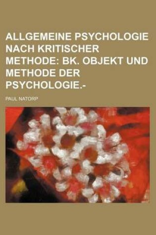 Cover of Allgemeine Psychologie Nach Kritischer Methode; Bk. Objekt Und Methode Der Psychologie.-