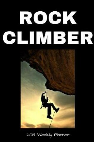 Cover of Rock Climber 2019 Weekly Planner