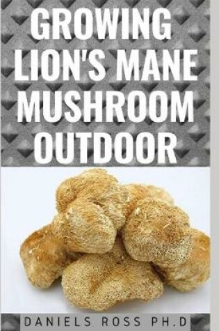 Cover of Growing Lion's Mane Mushroom Outdoor