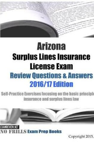 Cover of Arizona Surplus Lines Insurance License Exam Review Questions & Answers 2016/17 Edition