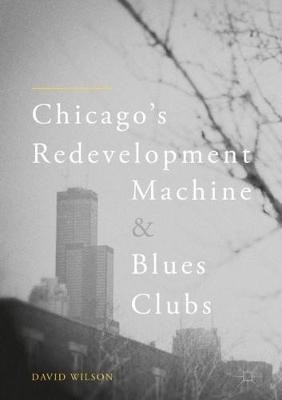 Book cover for Chicago's Redevelopment Machine and Blues Clubs