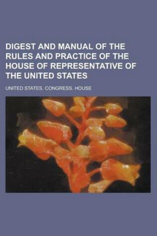 Cover of Digest and Manual of the Rules and Practice of the House of Representative of the United States