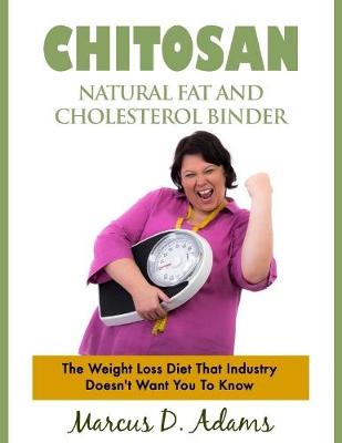 Book cover for Chitosan, Natural Fat and Cholesterol Binder - The Weight Loss Diet That Industry Doesn't Want You to Know
