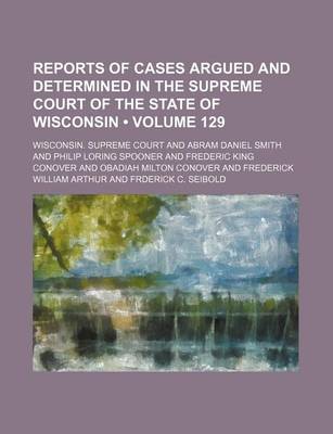 Book cover for Wisconsin Reports; Cases Determined in the Supreme Court of Wisconsin Volume 129