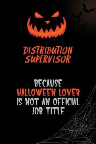 Cover of Distribution Supervisor Because Halloween Lover Is Not An Official Job Title