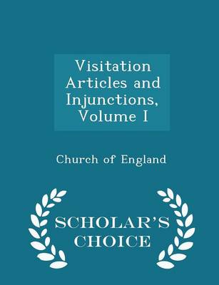 Book cover for Visitation Articles and Injunctions, Volume I - Scholar's Choice Edition