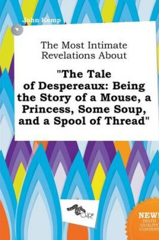 Cover of The Most Intimate Revelations about the Tale of Despereaux