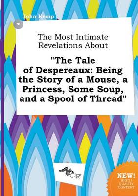 Book cover for The Most Intimate Revelations about the Tale of Despereaux