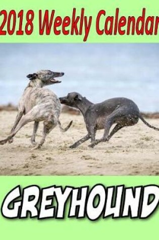 Cover of 2018 Weekly Calendar Greyhound