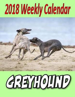 Book cover for 2018 Weekly Calendar Greyhound