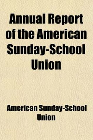 Cover of Annual Report of the American Sunday-School Union (Volume 29-34)