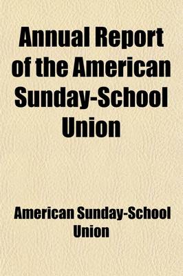 Book cover for Annual Report of the American Sunday-School Union (Volume 29-34)