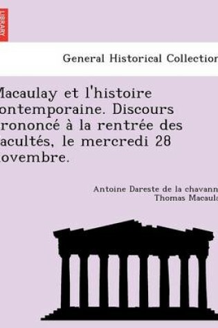 Cover of Macaulay et l'histoire contemporaine. Discours prononcé à la rentrée des Facultés, le mercredi 28 novembre.