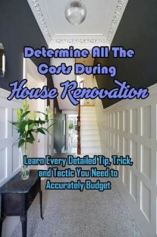 Cover of Determine All The Costs During House Renovation