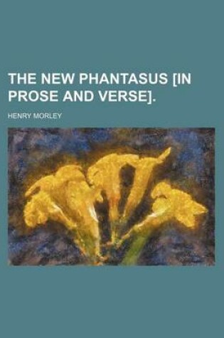 Cover of The New Phantasus [In Prose and Verse].