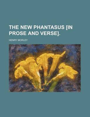 Book cover for The New Phantasus [In Prose and Verse].