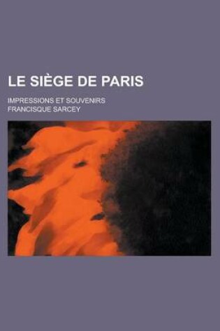 Cover of Le Siege de Paris; Impressions Et Souvenirs